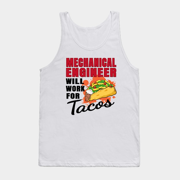 Mechanical Engineer Will Work For Tacos Tank Top by jeric020290